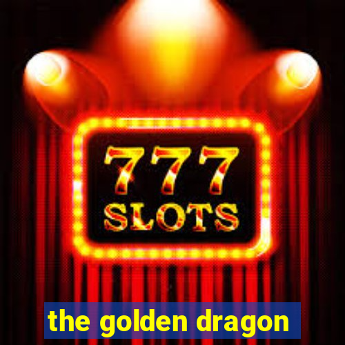 the golden dragon